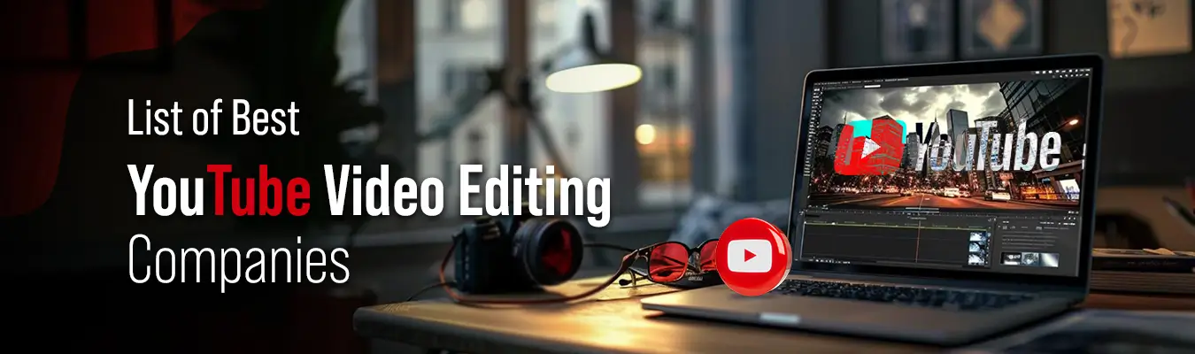 14 Best YouTube Video Editing Companies to Hire